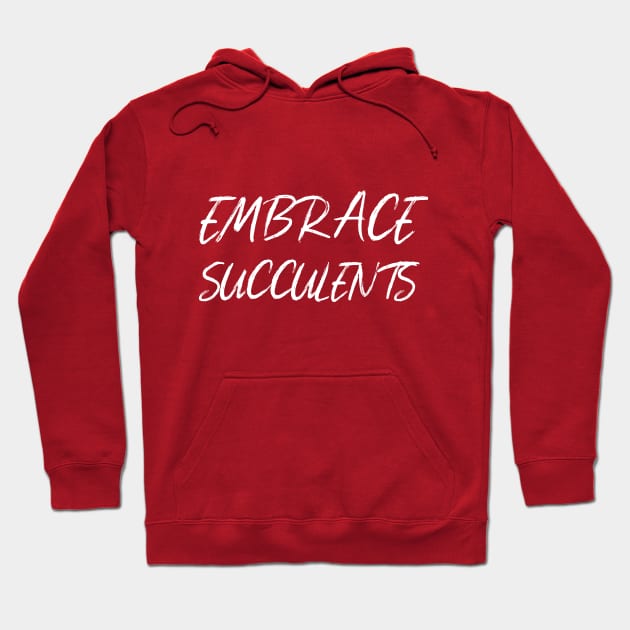 Embrace Succulents Hoodie by Succulent Circle